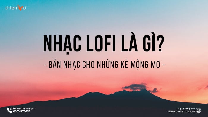 Nhạc Lofi Là Gì? Bản Nhạc Cho Những Kẻ Mộng Mơ