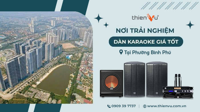 Nơi Trải Nghiệm Dàn Karaoke Giá Tốt Tại Phường Bình Phú