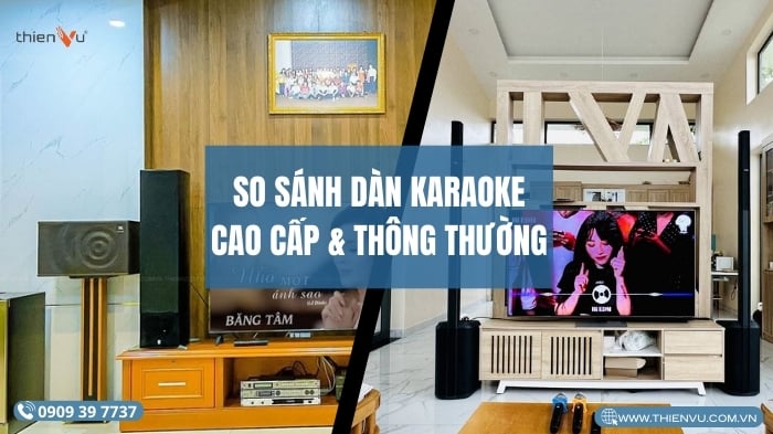 So Sánh Dàn Karaoke Cao Cấp Và Dàn Karaoke Thông Thường