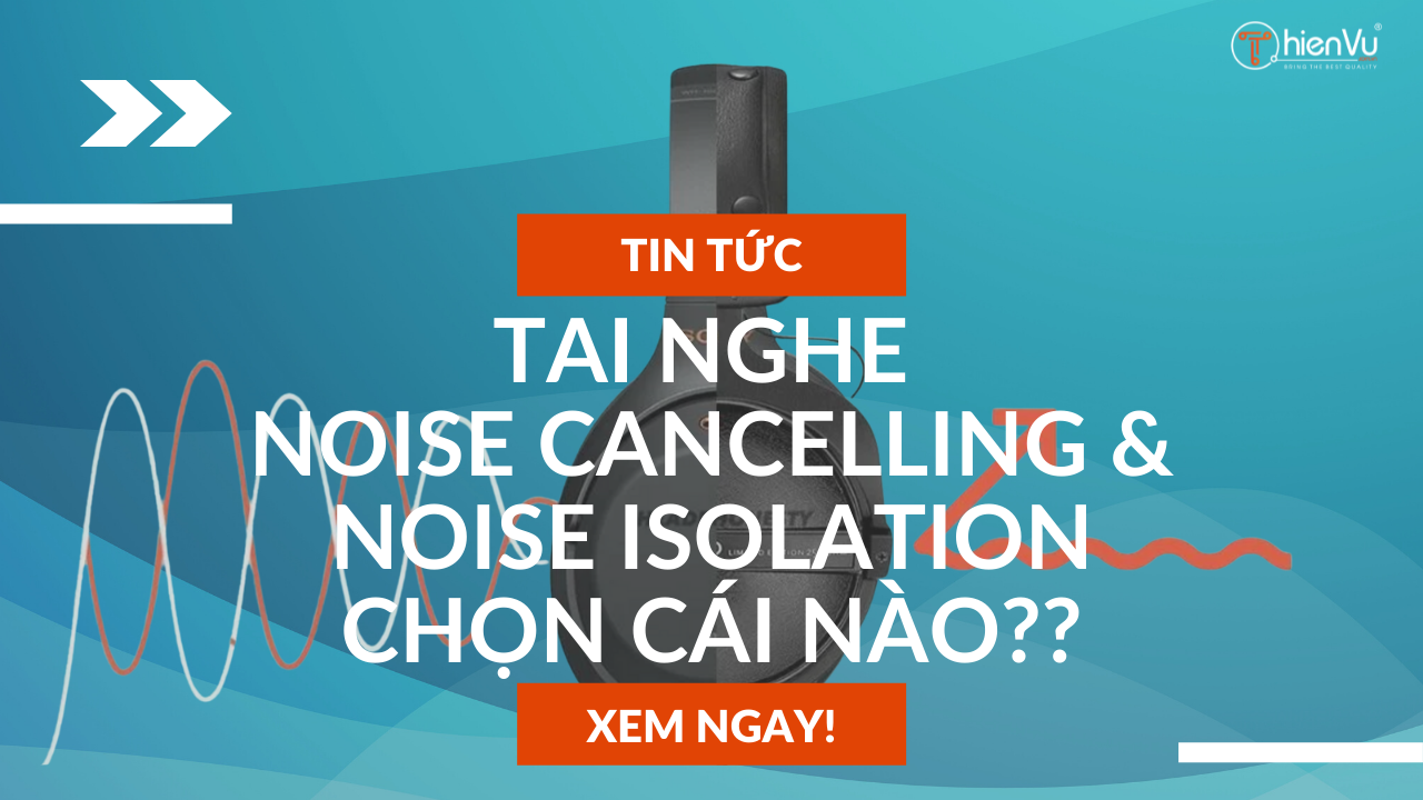 Tai nghe chống ồn chủ động và bị động : Phân biệt & So sánh