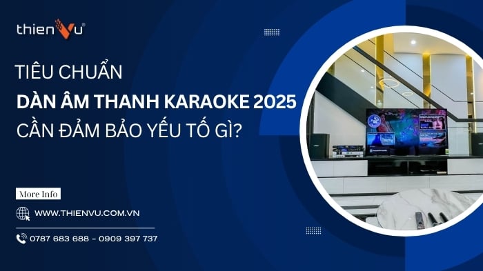 Tiêu Chuẩn Dàn Âm Thanh Karaoke 2025 Hiện Nay Cần Đảm Bảo Yếu Tố Gì?