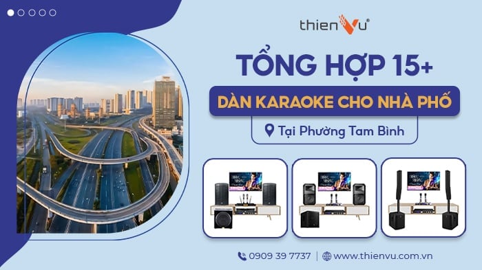 Tổng Hợp 15+ Dàn Karaoke Cho Nhà Phố Tại Phường Tam Bình