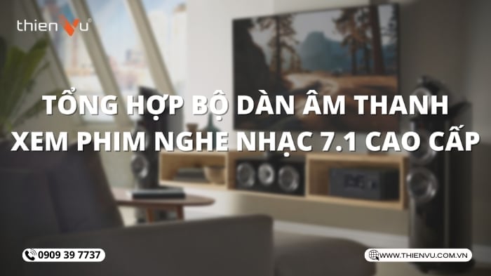 Tổng Hợp Bộ Dàn Âm Thanh Xem Phim Nghe Nhạc 7.1 Cao Cấp