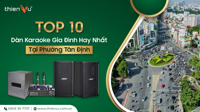Top 10 Dàn Karaoke Gia Đình Hay Nhất Tại Phường Tân Định