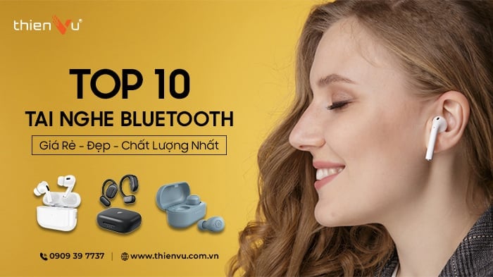 Top 10 Tai Nghe Bluetooth Giá Rẻ - Đẹp - Chất Lượng Nhất