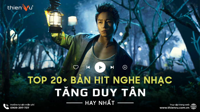 Chìm Đắm Trong Top 20+ Bản Hit Nghe Nhạc Tăng Duy Tân Hay Nhất