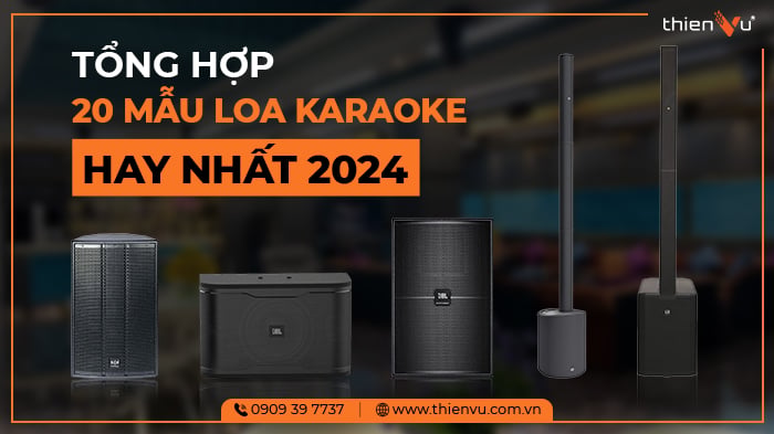 Tổng hợp 20 Mẫu Loa Karaoke Hay Nhất 2024