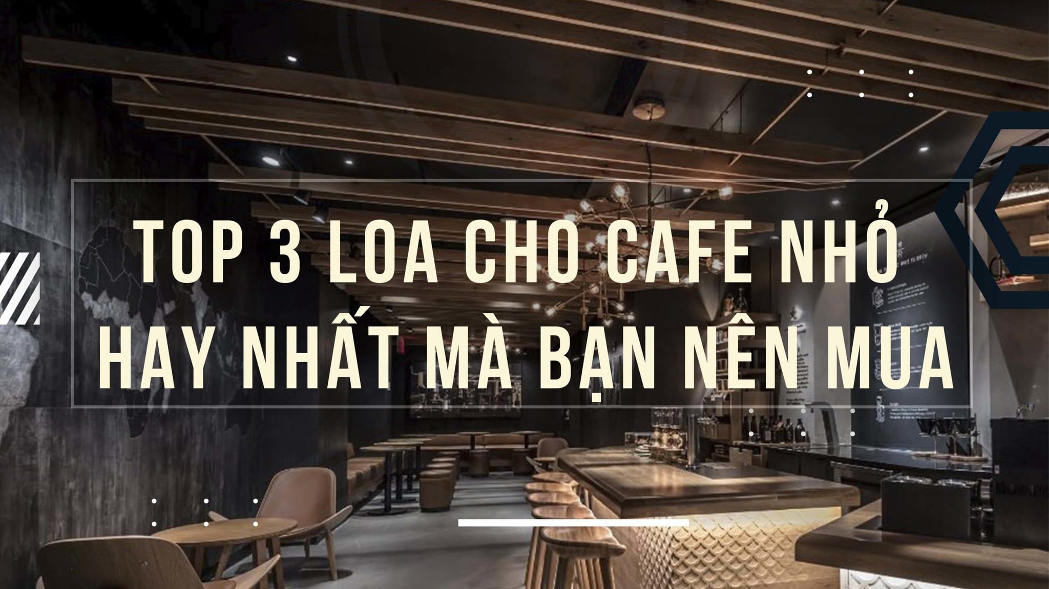 TOP 3 LOA CHO CAFE NHỎ HAY NHẤT MÀ BẠN NÊN MUA