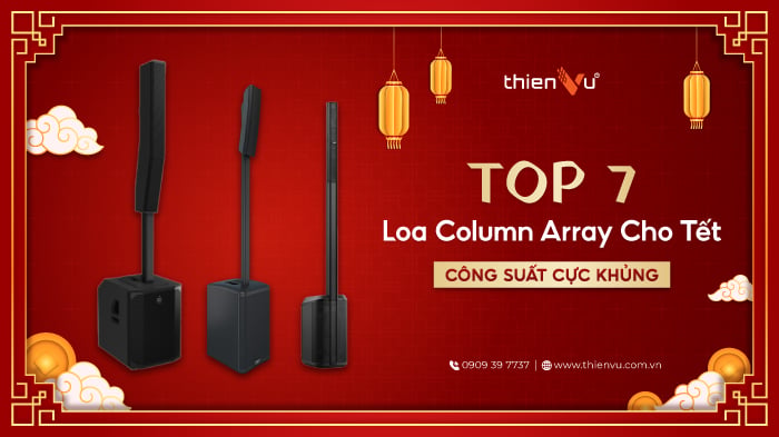 Top 7 Loa Column Array Cho Tết 2026 Công Suất Cực Khủng