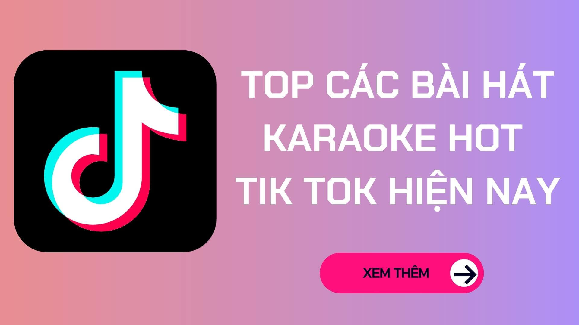 Top Bài Hát Karaoke Hot TikTok Hiện Nay