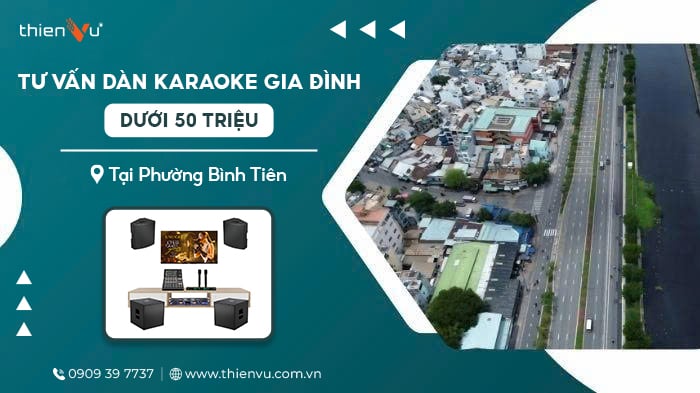 Tư Vấn Dàn Karaoke Gia Đình Dưới 50 Triệu Tại Phường Bình Tiên