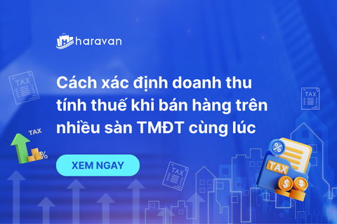 Cách xác định doanh thu tính thuế khi bán hàng trên nhiều sàn TMĐT cùng lúc