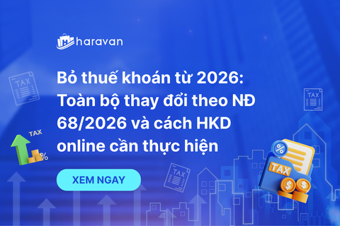 Bỏ thuế khoán từ 2026: Toàn bộ thay đổi theo Nghị định 68/2026 và cách HKD online cần thực hiện