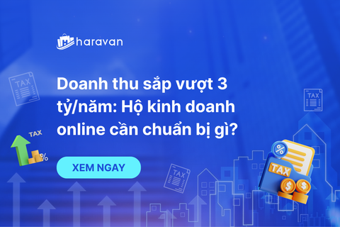 Doanh thu sắp vượt 3 tỷ/năm: Hộ kinh doanh online cần chuẩn bị gì?