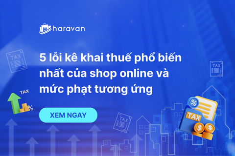 5 lỗi kê khai thuế phổ biến nhất của shop online và mức phạt tương ứng