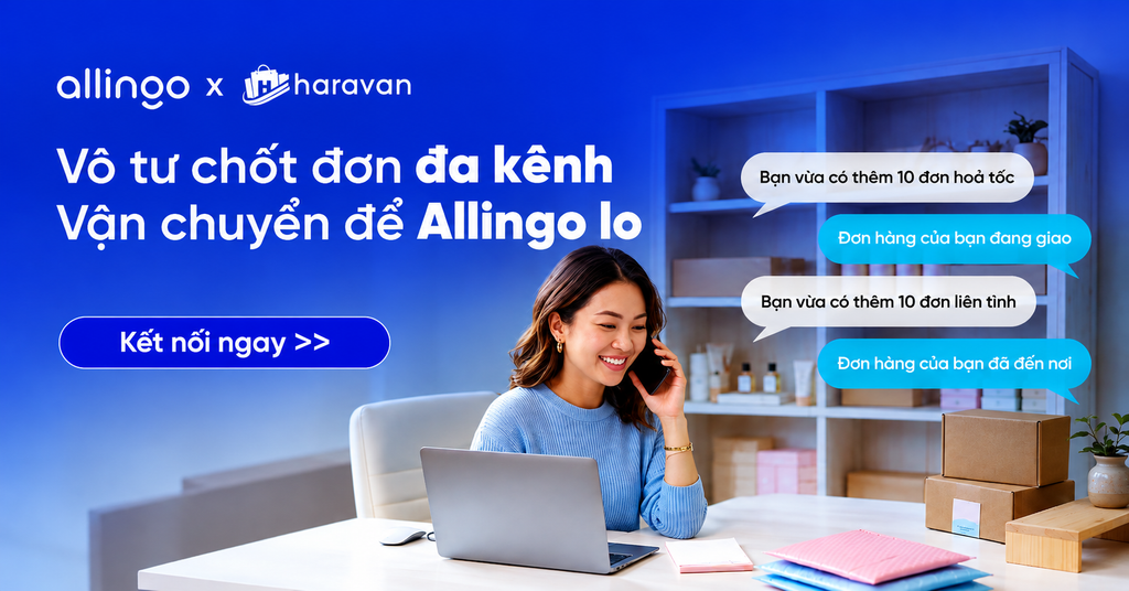 Haravan x Allingo: Kết nối nền tảng bán hàng với vận chuyển đa hãng, giúp nhà bán hàng vận hành linh hoạt hơn