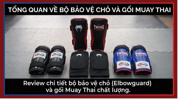 Review Chi Tiết Các Dòng Bảo Hộ Chỏ (Elbowguard) Và Gối Gập Trong Muay Thái