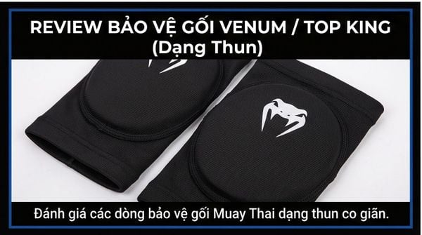 Review Chi Tiết Các Dòng Bảo Hộ Chỏ (Elbowguard) Và Gối Gập Trong Muay Thái