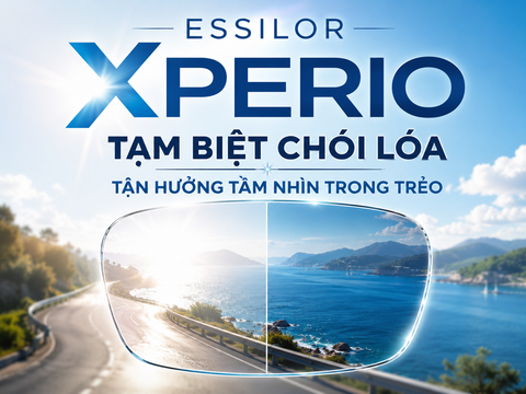 Essilor Xperio: Tạm Biệt Chói Lóa – Tận Hưởng Tầm Nhìn Trong Trẻo