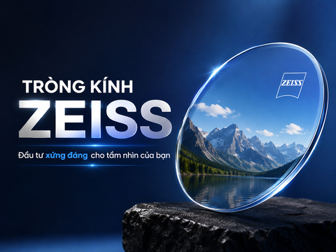 Tròng Kính ZEISS – Đầu Tư Xứng Đáng Cho Tầm Nhìn Của Bạn