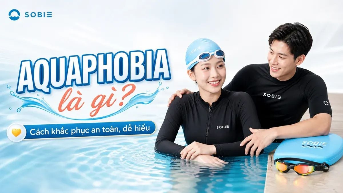 Aquaphobia là gì và cách khắc phục an toàn, dễ hiểu