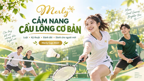 Luật & Kỹ thuật cầu lông cơ bản cho người mới – Cẩm nang Merly Cup 2027