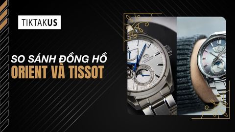 So sánh đồng hồ Orient và Tissot: Nên mua máy Nhật hay Thụy Sĩ?
