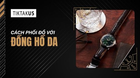 Cách phối đồ với đồng hồ da: Bí quyết mặc đẹp chuẩn quý ông