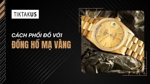 Cách phối đồ với đồng hồ mạ vàng: Bí quyết mặc đẹp sang trọng