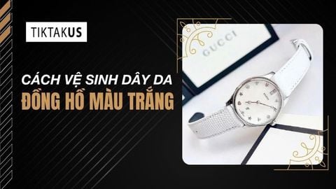 Cách vệ sinh dây da đồng hồ màu trắng bền đẹp như mới