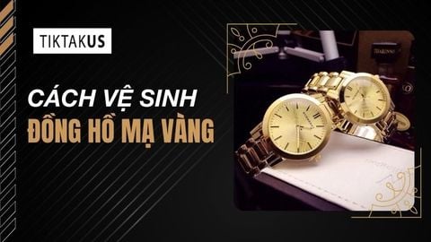 Cách vệ sinh đồng hồ mạ vàng tại nhà sáng bóng an toàn nhất