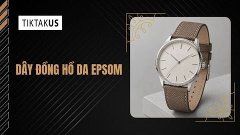 Dây đồng hồ da Epsom là gì? Cách chọn và bảo quản bền đẹp