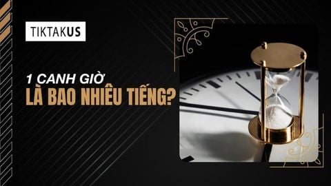 1 canh giờ là bao nhiêu tiếng? Bảng quy đổi chuẩn nhất 2025