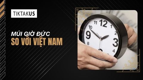 Múi giờ Đức so với Việt Nam: Chênh lệch và cách xem giờ 2025