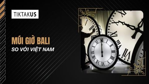 Múi giờ Bali so với Việt Nam chênh lệch bao nhiêu, cách chỉnh đồng hồ