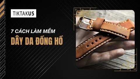7 Cách làm mềm dây da đồng hồ bị cứng hiệu quả tại nhà 2025