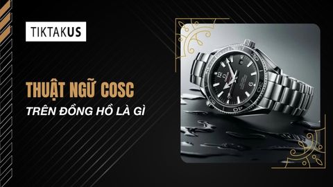 Thuật ngữ COSC trên đồng hồ là gì: Ý nghĩa chứng nhận Chronometer