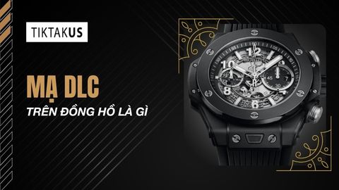 Mạ DLC trên đồng hồ là gì? Khám phá lớp phủ siêu cứng như kim cương
