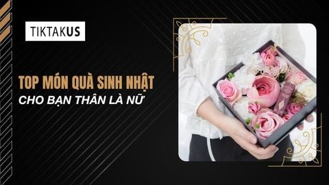 Top 10 quà sinh nhật cho bạn thân là nữ tinh tế, ý nghĩa 2026