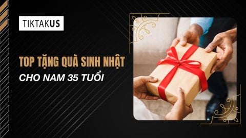 Top 10 quà sinh nhật cho nam 35 tuổi tinh tế và đẳng cấp