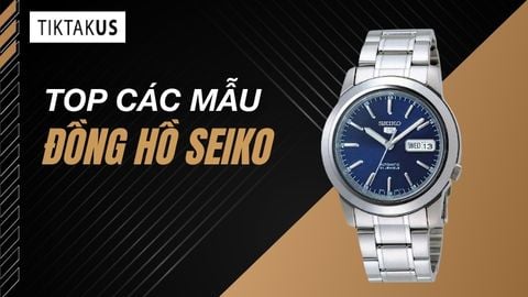 Top 5 mẫu đồng hồ Seiko bán chạy tại TiktakUS 2026 chính hãng giá tốt
