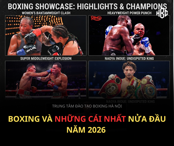 BOXING VÀ NHỮNG CÁI NHẤT NỬA ĐẦU NĂM 2026