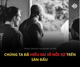 ĐIỀU MÀ VÕ ĐÀI DẠY MÌNH VỀ NỖI SỢ