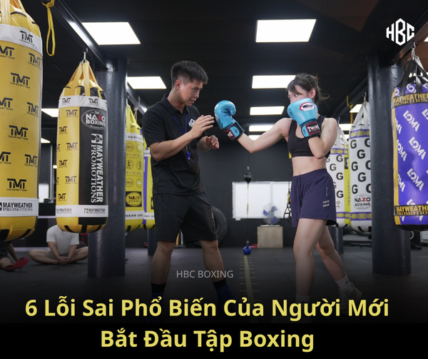 6 Lỗi Sai Phổ Biến Của Người Mới Bắt Đầu Tập Boxing