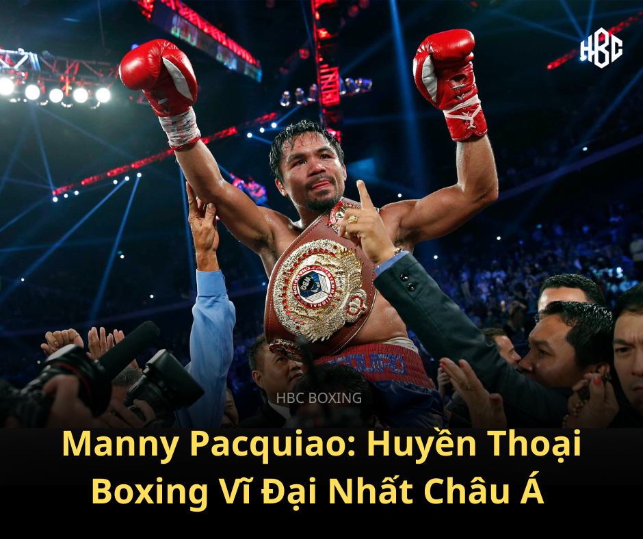 Hành trình của Manny Pacquiao: Nhà vô địch Boxing vĩ đại nhất Châu Á