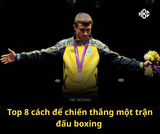 Top 8 cách để chiến thắng một trận đấu boxing