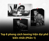 Top 8 phong cách boxing hiện đại phổ biến nhất (Phần 1)