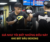 NHỮNG ĐIỀU TÔI ƯỚC MÌNH BIẾT KHI BẮT ĐẦU BOXING