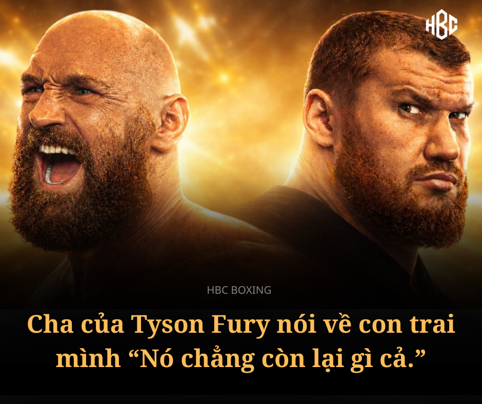 Cha của Tyson Fury nói về con trai mình: 