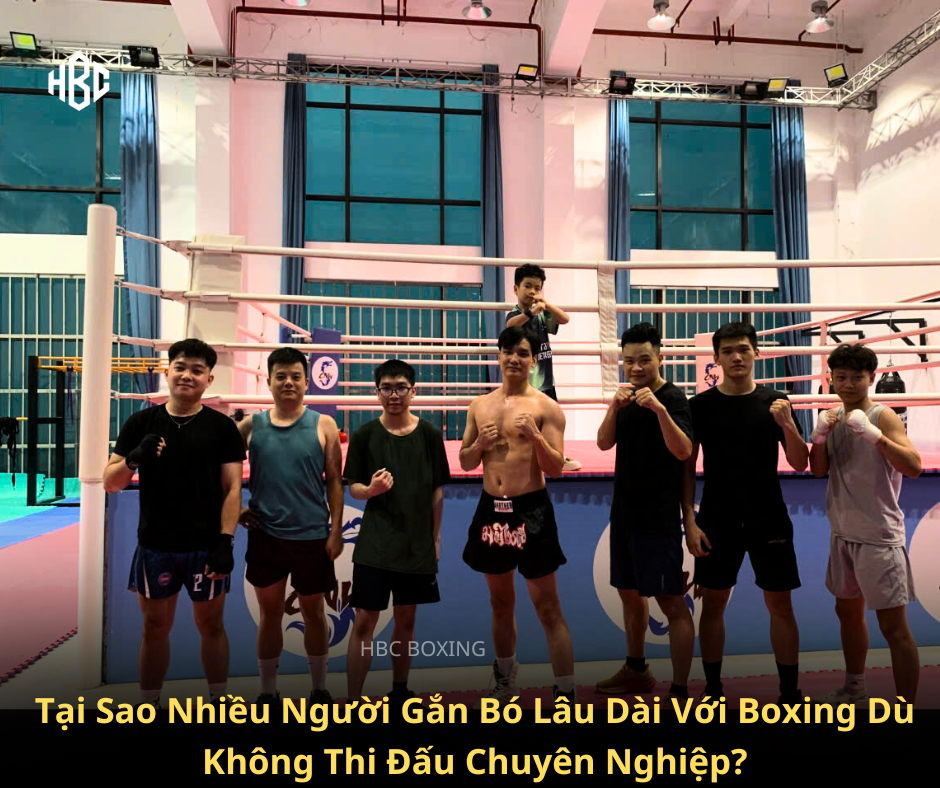 Tại Sao Nhiều Người Gắn Bó Lâu Dài Với Boxing Dù Không Thi Đấu Chuyên Nghiệp?